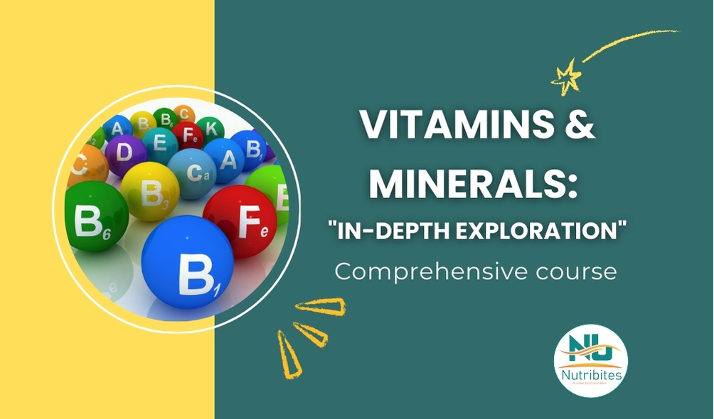 Vitamins & Minerals:”In-depth Exploration” Comprehensive Course.